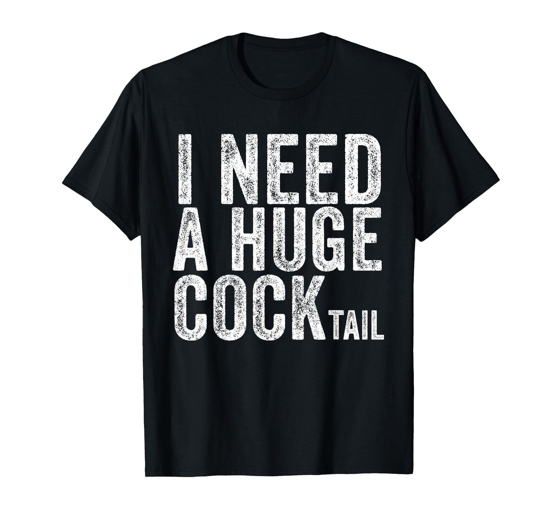 I Need Huge Cocktail Funny Drinking T-Shirt - Casual Everyday Wear Unisex - T-Shirt, Sweatshirt, Hoodie