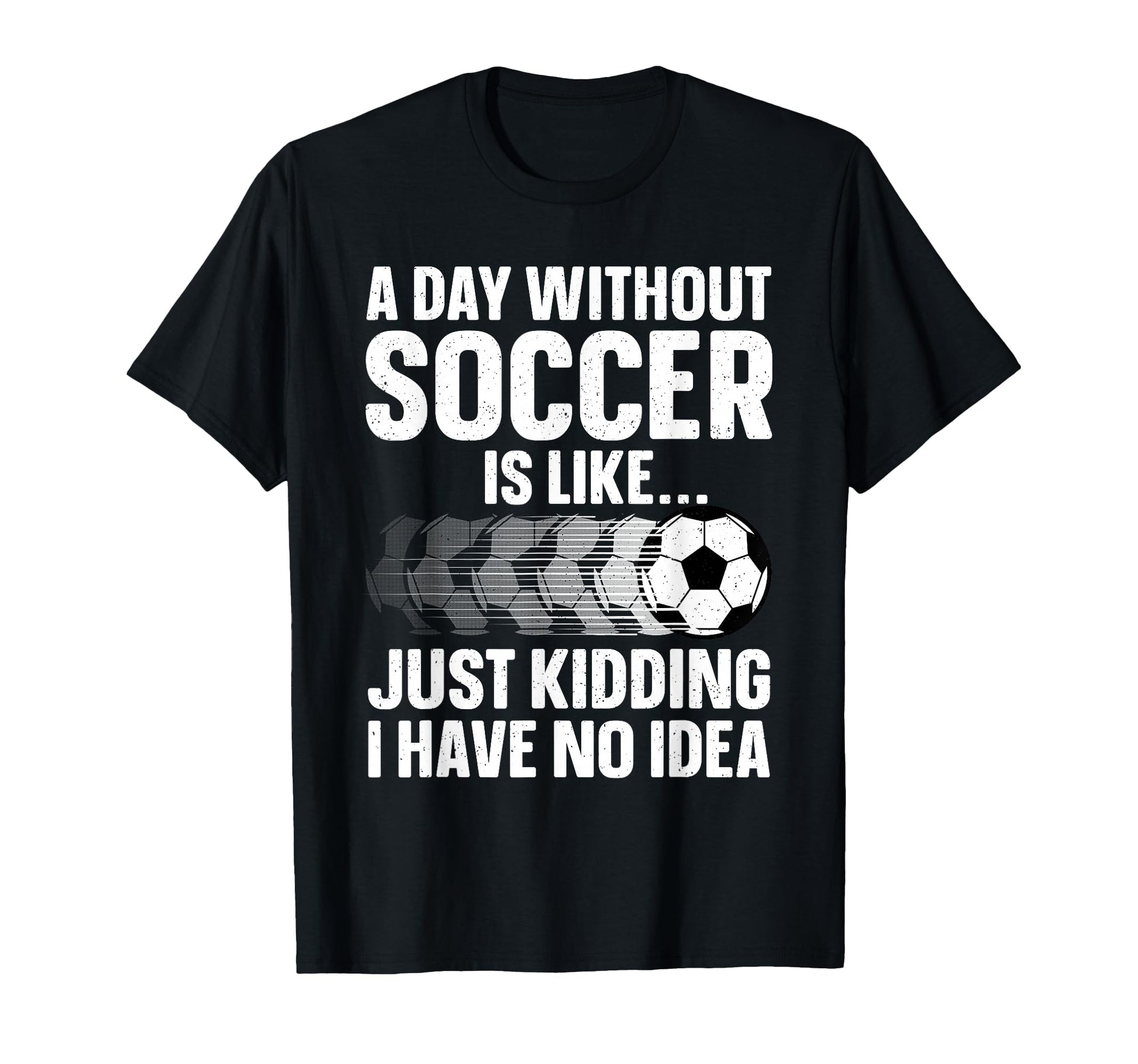 Funny Soccer Sport Player Soccer T-Shirt - Casual Everyday Wear Men Women - T-Shirt, Sweatshirt, Hoodie