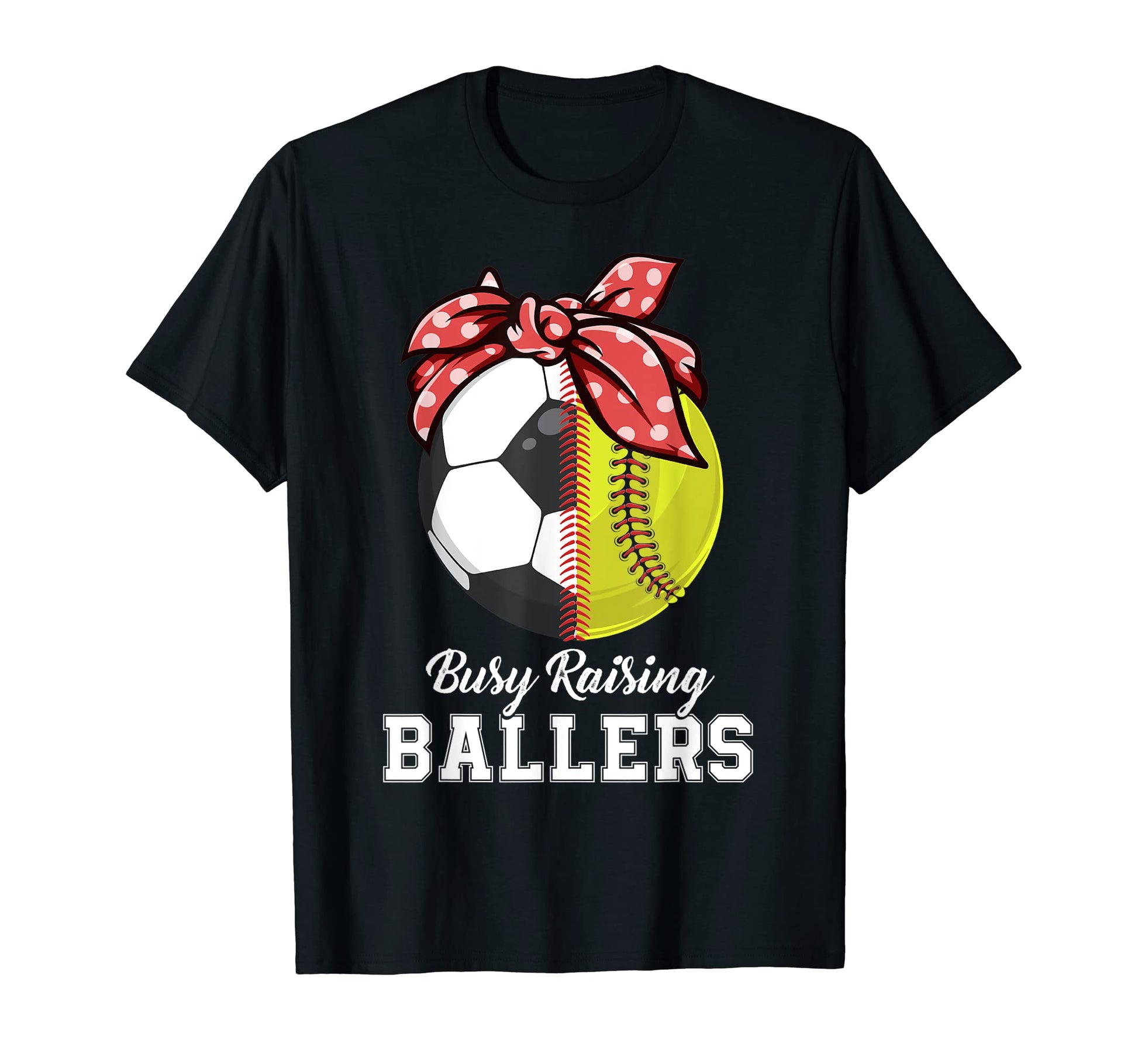 Funny Busy Raising Ballers Funny T-Shirt - Casual Everyday Wear Unisex - T-Shirt, Sweatshirt, Hoodie