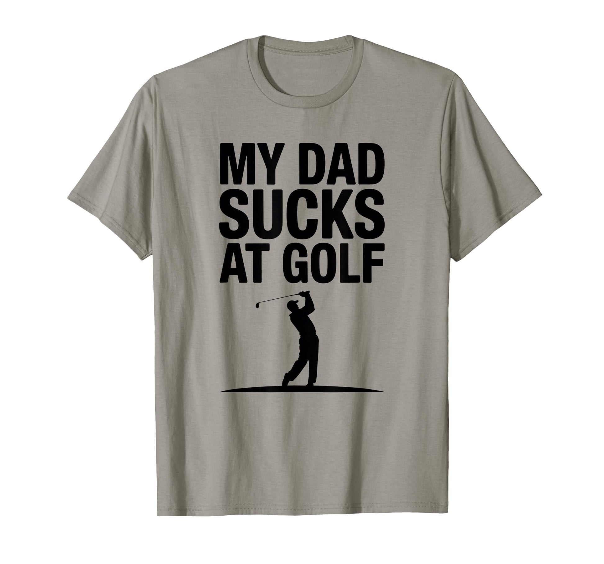 My Dad Sucks Golf Funny Dad Golf Lover T-Shirt - Graphic Print Unisex - T-Shirt, Sweatshirt, Hoodie