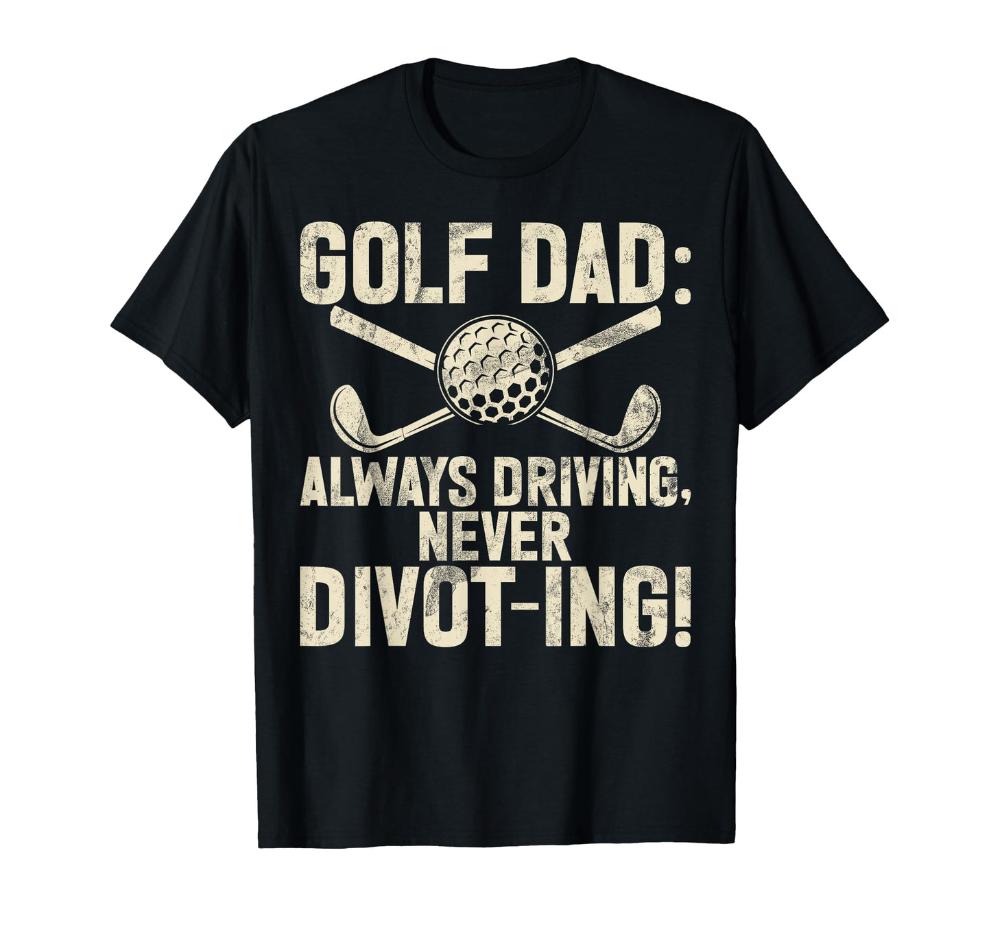 Always Driving Never Divot Ing T-Shirt - Casual Everyday Wear Men Women - T-Shirt, Sweatshirt, Hoodie