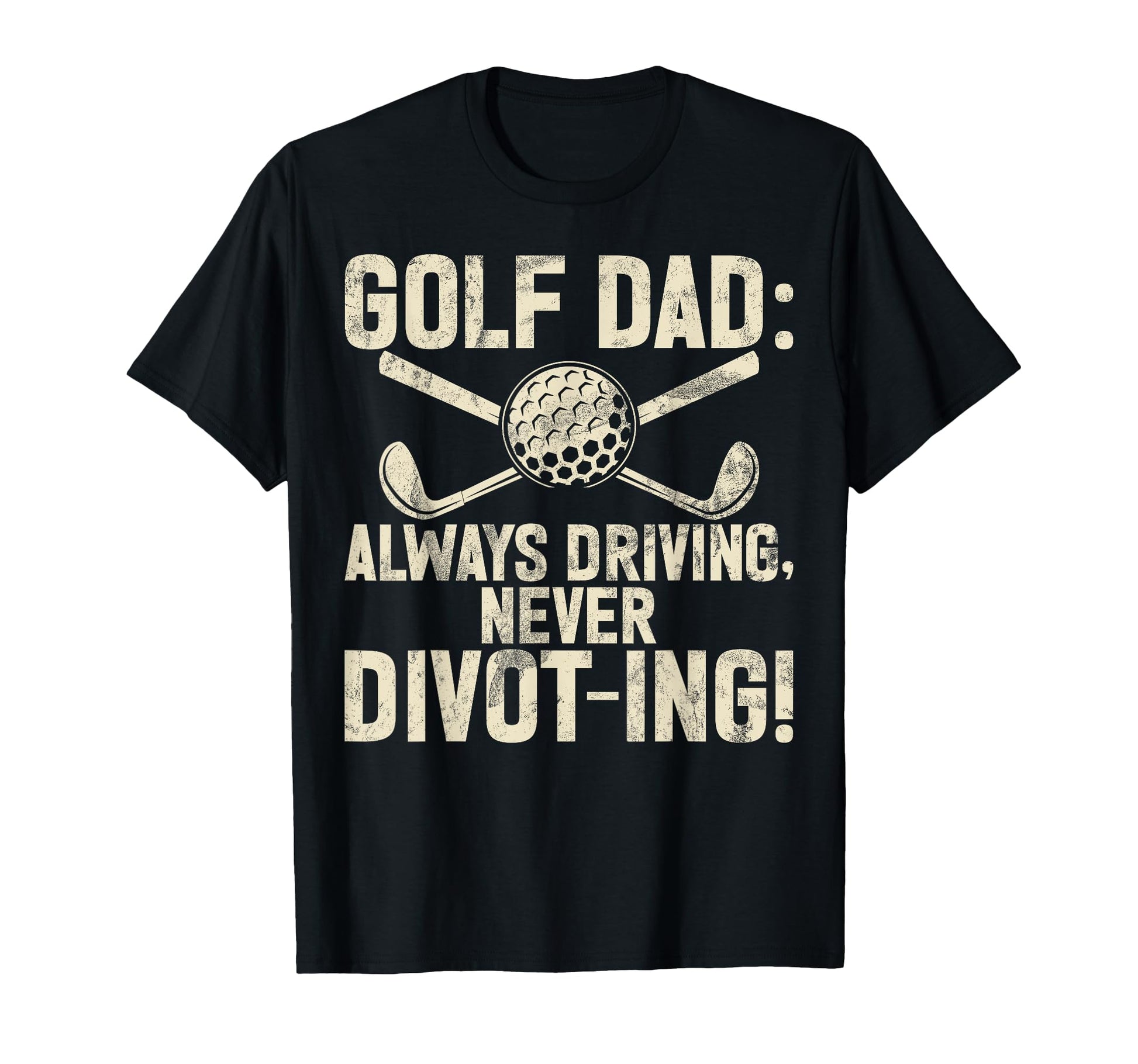 Always Driving Never Divot Ing T-Shirt - Casual Everyday Wear Men Women - T-Shirt, Sweatshirt, Hoodie