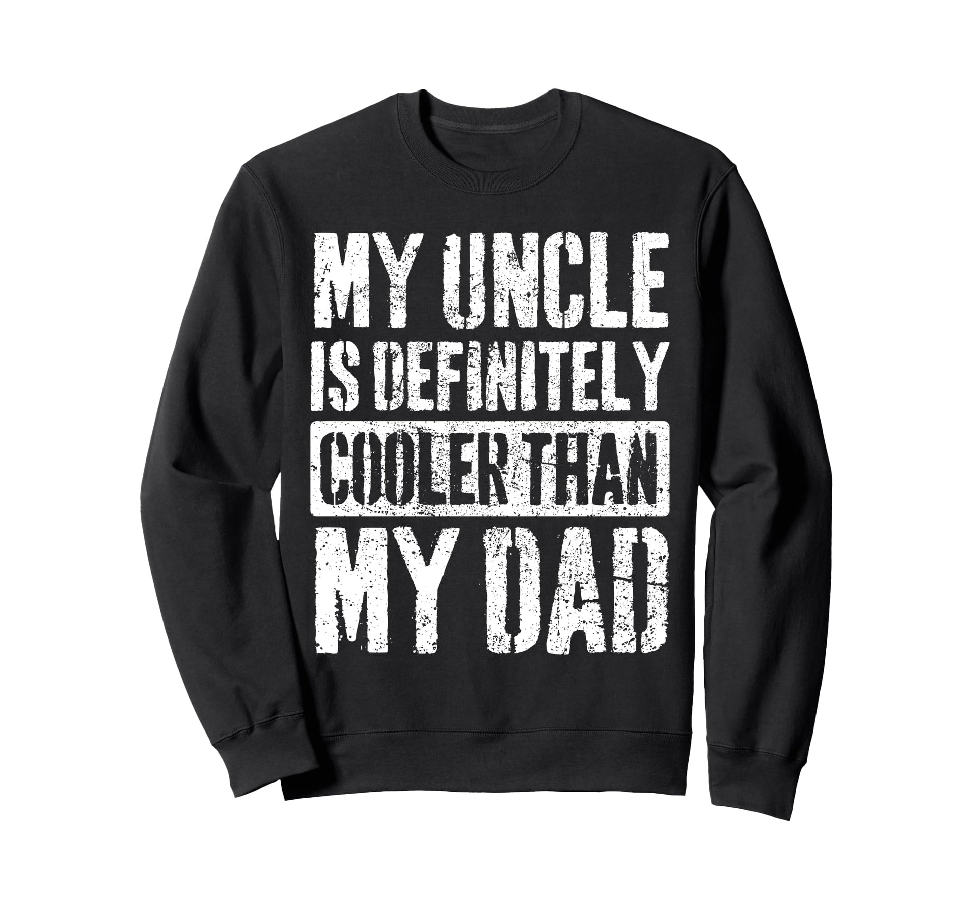 My Uncle Is Definitely Cooler Than Sweatshirt - Fun Novelty Design Unisex - T-Shirt, Sweatshirt, Hoodie