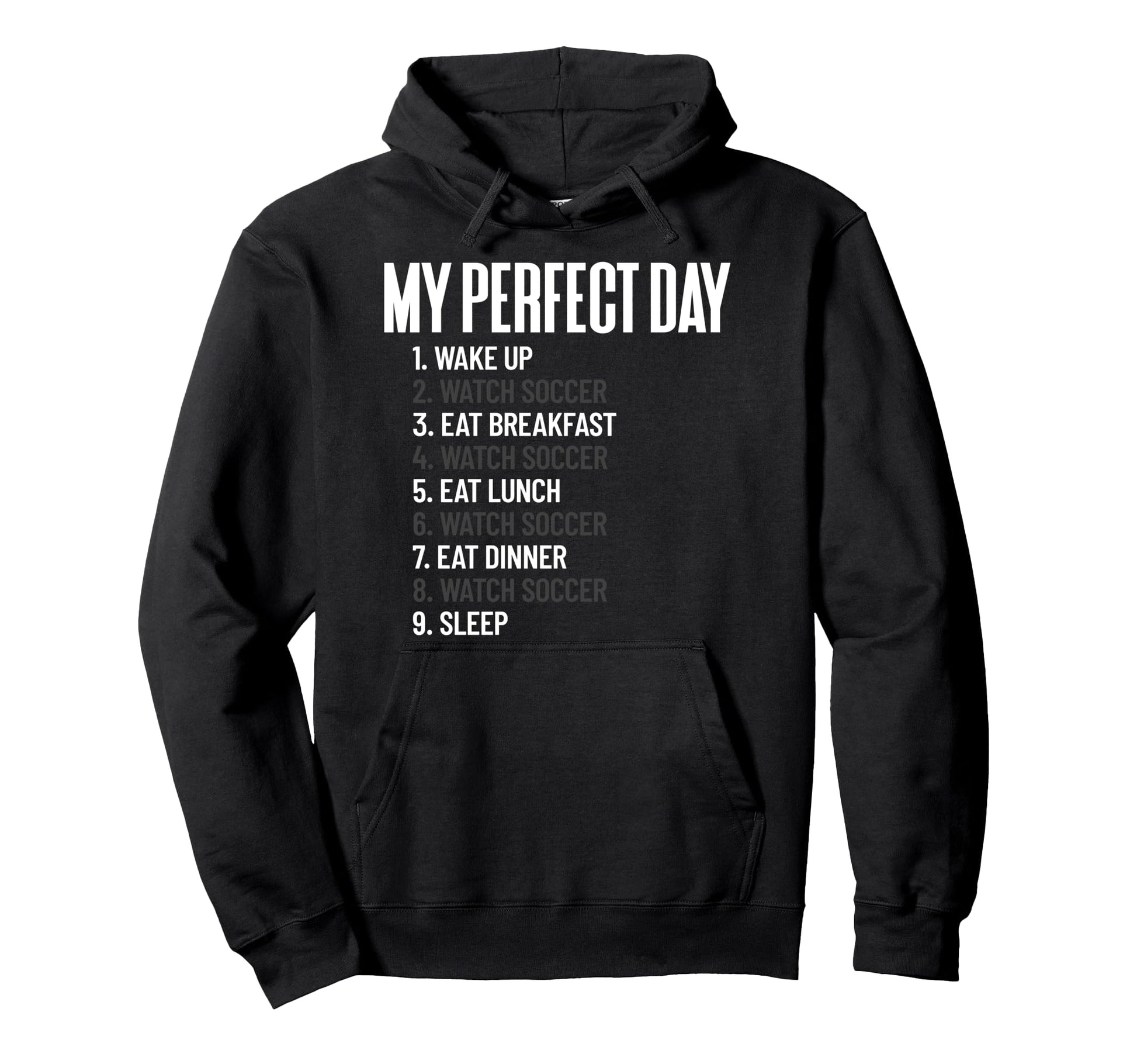 My Day Watch Soccer All Day Hoodie - Fun Novelty Design for Adults - T-Shirt, Sweatshirt, Hoodie