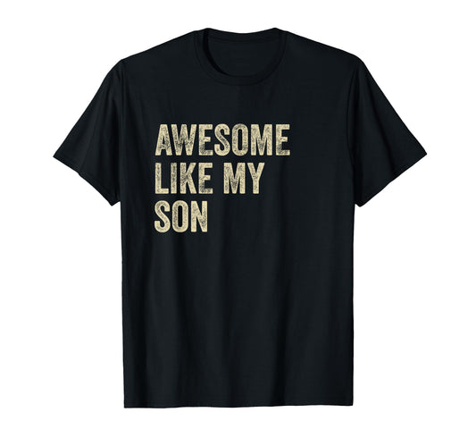 Awesome Like My Son Dad Mom Text T-Shirt - Unique Graphic Unisex - T-Shirt, Sweatshirt, Hoodie