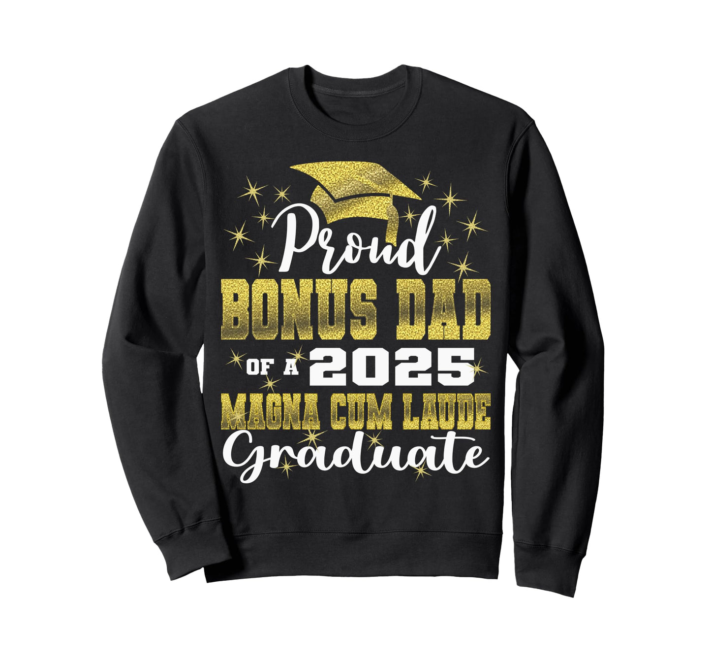 Proud Bonus Dad 2025 Magna Cum Laude Sweatshirt - Streetwear Style Unisex - T-Shirt, Sweatshirt, Hoodie