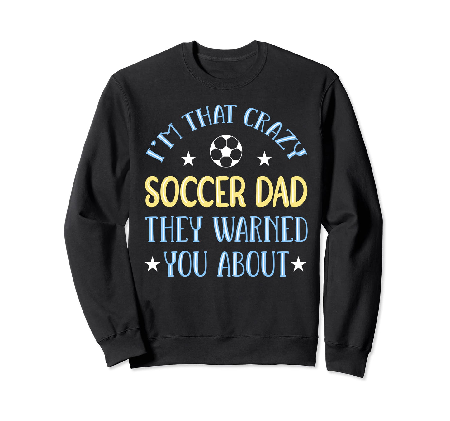 Crazy Soccer Dad Sweatshirt - Streetwear Style for Adults - T-Shirt, Sweatshirt, Hoodie