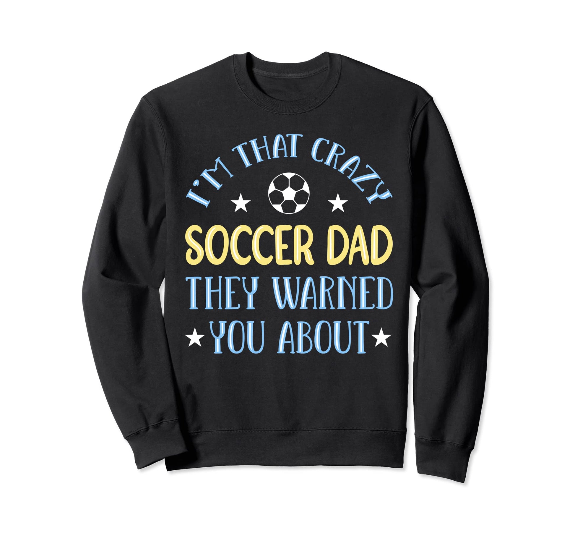 Crazy Soccer Dad Sweatshirt - Streetwear Style for Adults - T-Shirt, Sweatshirt, Hoodie