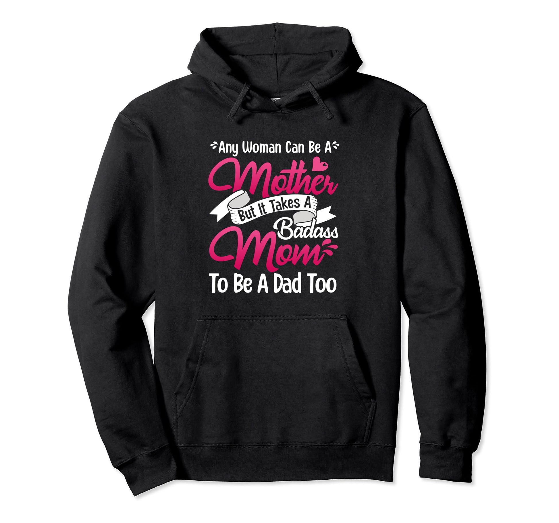 Womens It Takes Badass Mom To Be Dad Hoodie - Graphic Print Men Women - T-Shirt, Sweatshirt, Hoodie