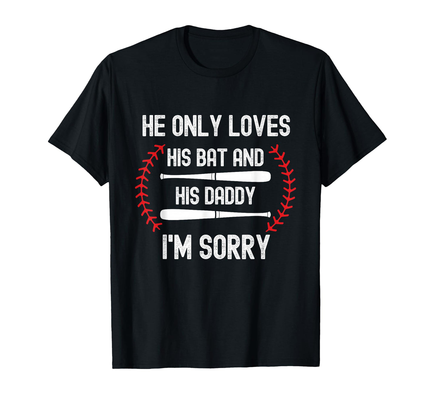 He Only Loves His Bat And Daddy T-Shirt - Fun Novelty Design for Adults - T-Shirt, Sweatshirt, Hoodie