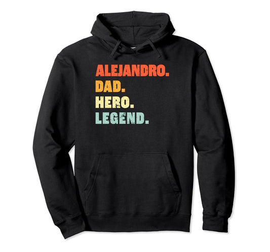 Alejandro Dad Hero Legend Hoodie - Fun Novelty Design for Adults - T-Shirt, Sweatshirt, Hoodie
