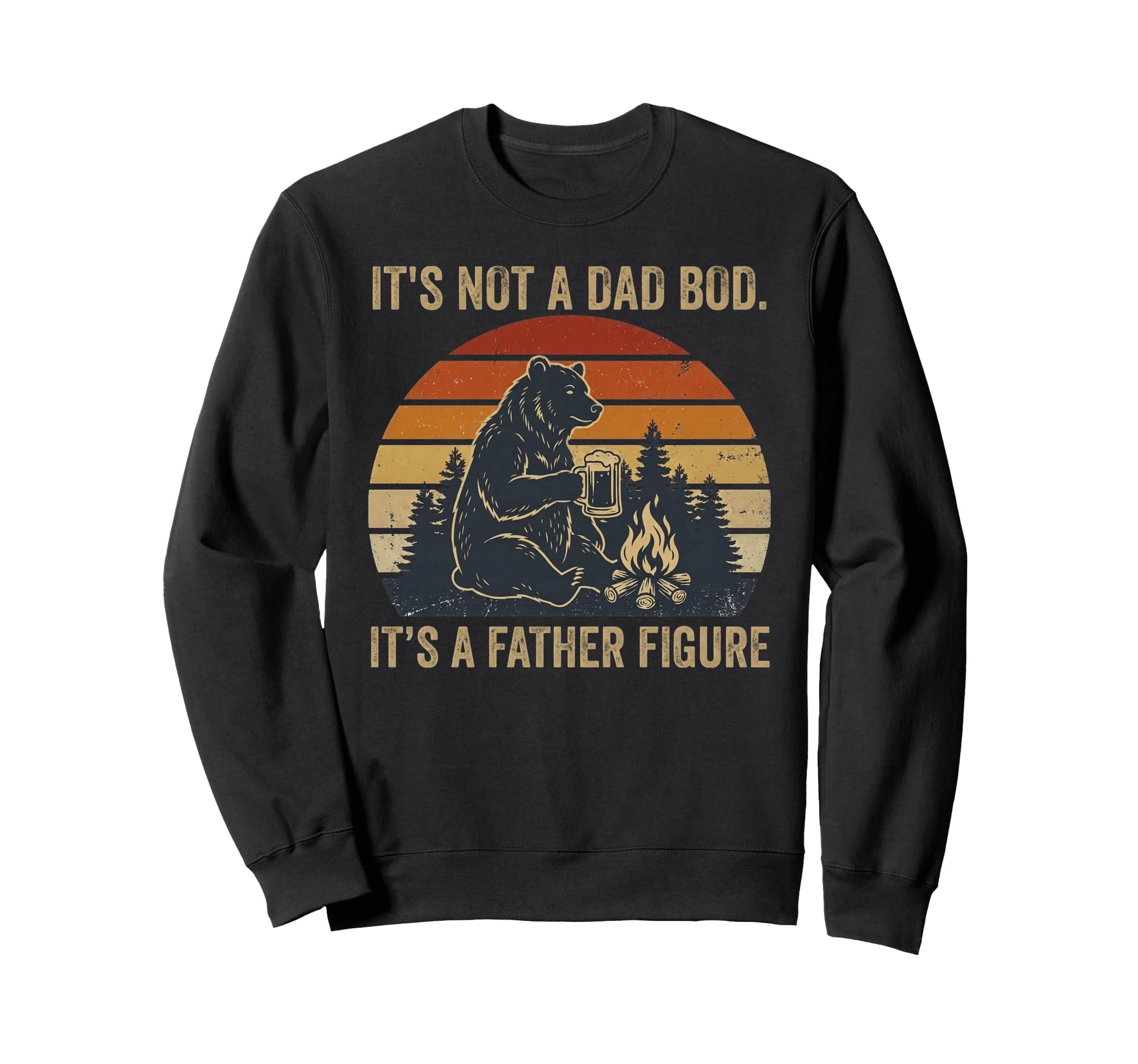 Its Not Dad Bod Its Father Sweatshirt - Fun Novelty Design for Adults - T-Shirt, Sweatshirt, Hoodie