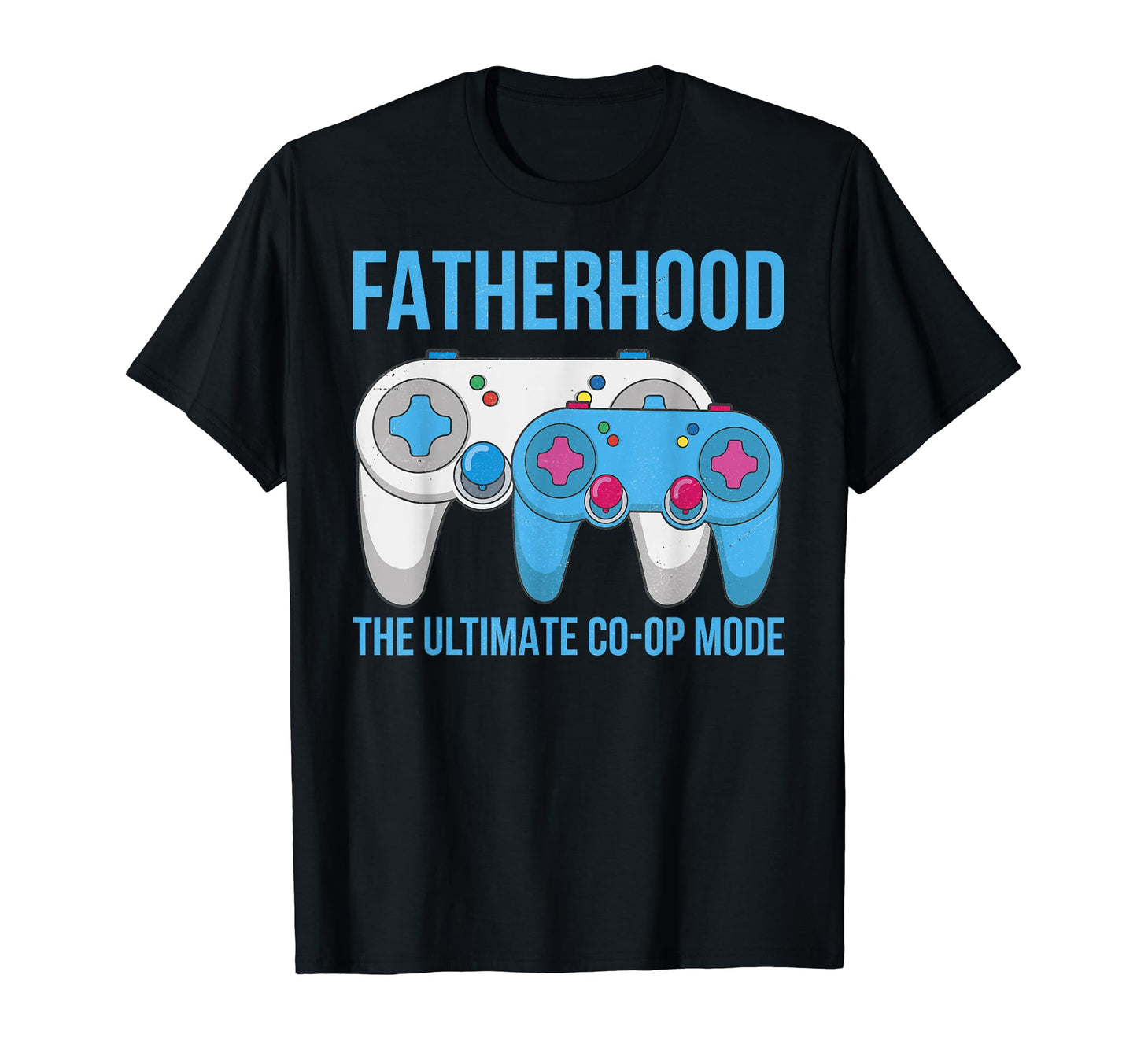 Fatherhood Ultimate Co Op Mode Gamer T-Shirt - Casual Everyday Wear Unisex - T-Shirt, Sweatshirt, Hoodie