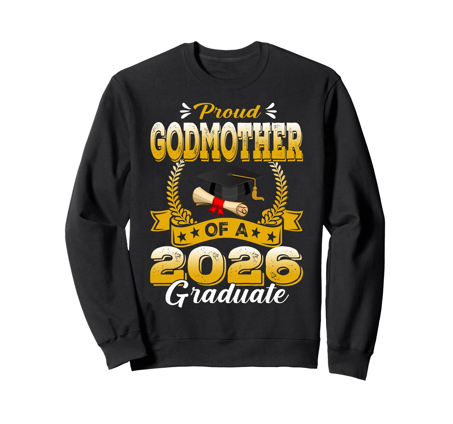 Proud Godmother 2026 Graduate Sweatshirt - Streetwear Style Men Women - T-Shirt, Sweatshirt, Hoodie