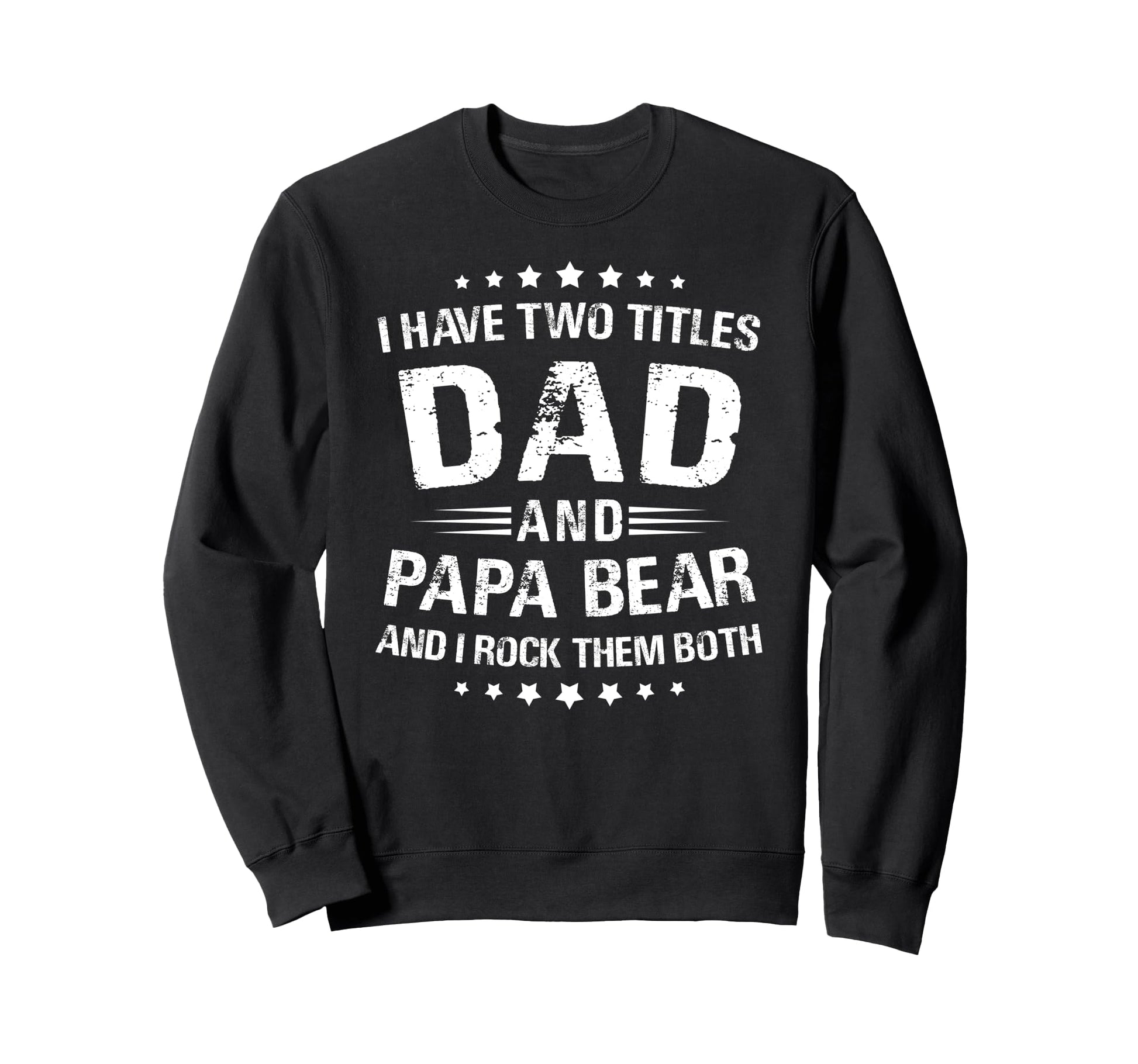 Papa Bear Gift I Have Two Titles Sweatshirt - Fun Novelty Design Unisex - T-Shirt, Sweatshirt, Hoodie