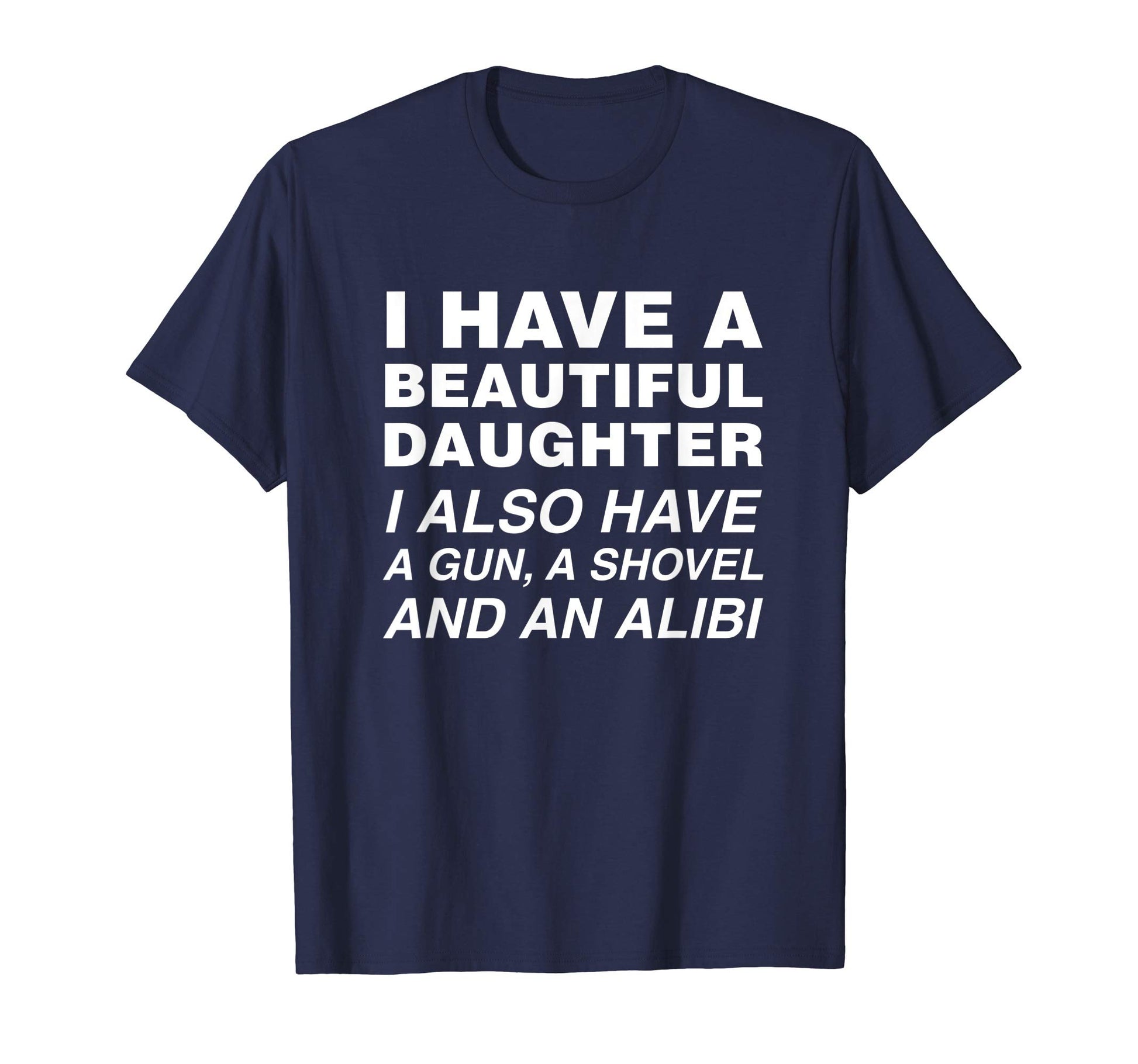 Mens I Have Beautiful Daughter Mens T-Shirt - Unique Graphic Men Women - T-Shirt, Sweatshirt, Hoodie