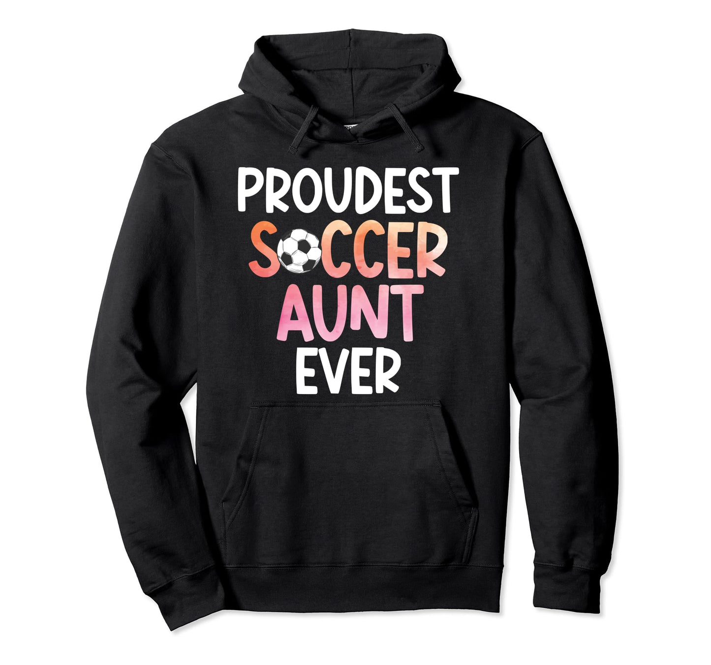 Proudest Soccer Aunt Ever Aunt Soccer Hoodie - Casual Everyday Wear Unisex - T-Shirt, Sweatshirt, Hoodie