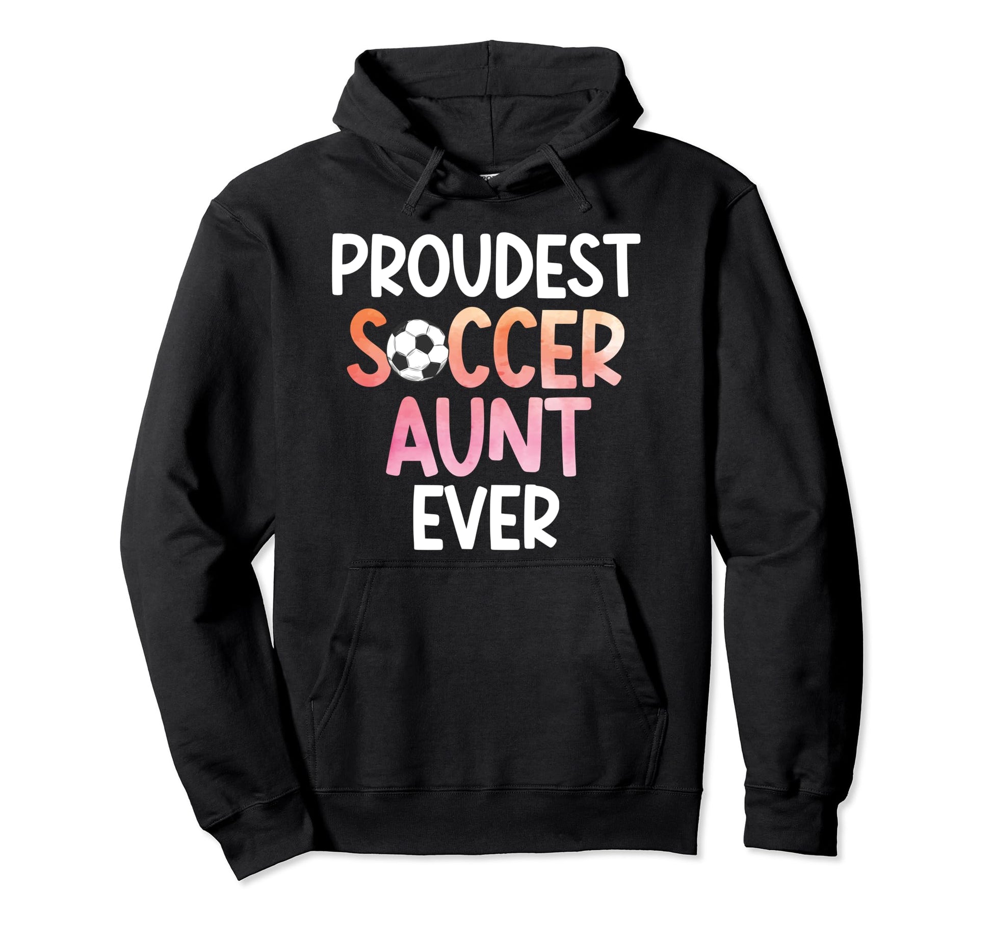 Proudest Soccer Aunt Ever Aunt Soccer Hoodie - Casual Everyday Wear Unisex - T-Shirt, Sweatshirt, Hoodie