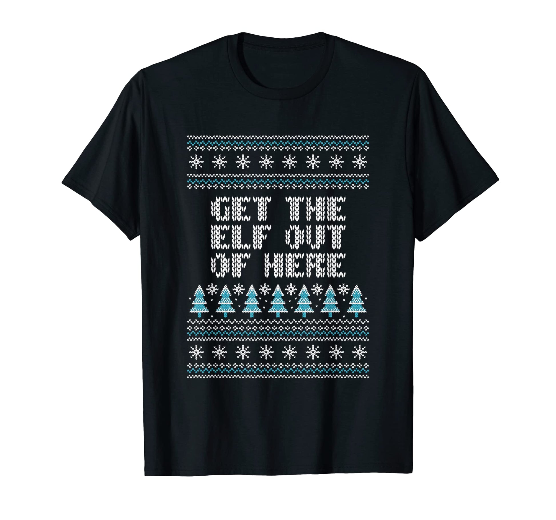 Get Elf Out Here Dad Jokes Punchline T-Shirt - Fun Novelty Design Unisex - T-Shirt, Sweatshirt, Hoodie