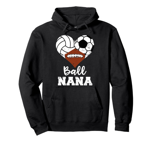 Ball Nana Funny Volleyball Soccer Football Hoodie - Graphic Print Men Women - T-Shirt, Sweatshirt, Hoodie
