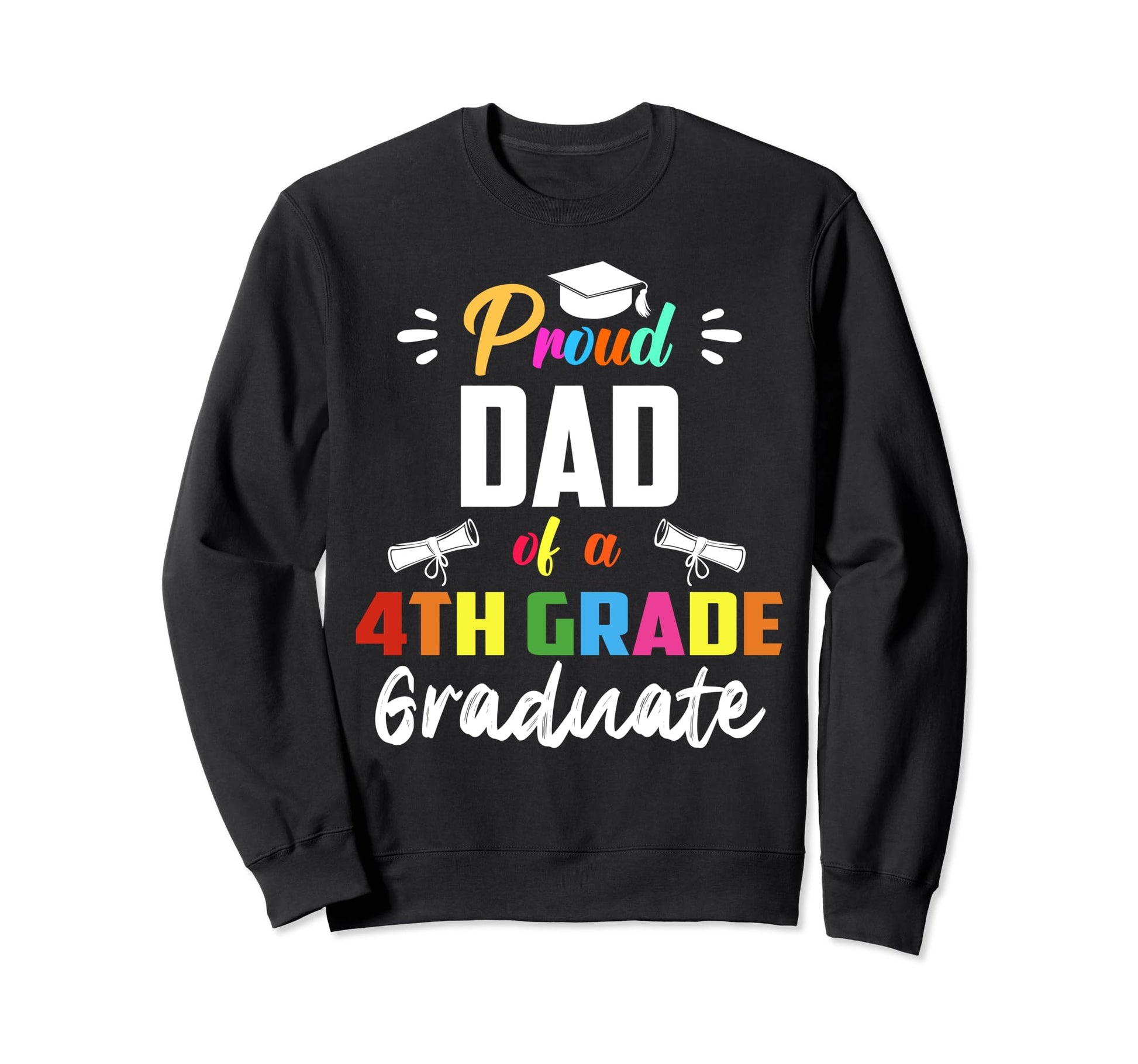 Proud Dad 4Th Grade Graduate Sweatshirt - Fun Novelty Design Unisex - T-Shirt, Sweatshirt, Hoodie