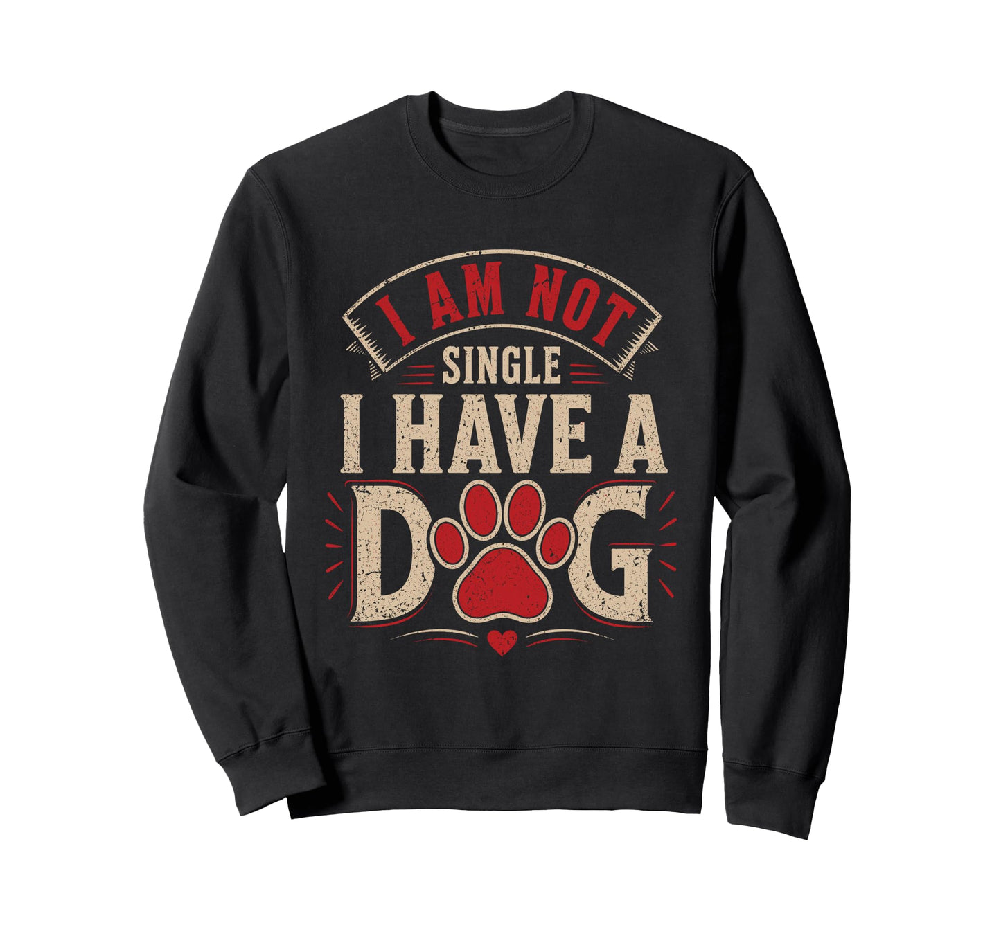 I Am Not Single I Have Dog Funny Dog Sweatshirt - Trendy Graphic Unisex - T-Shirt, Sweatshirt, Hoodie