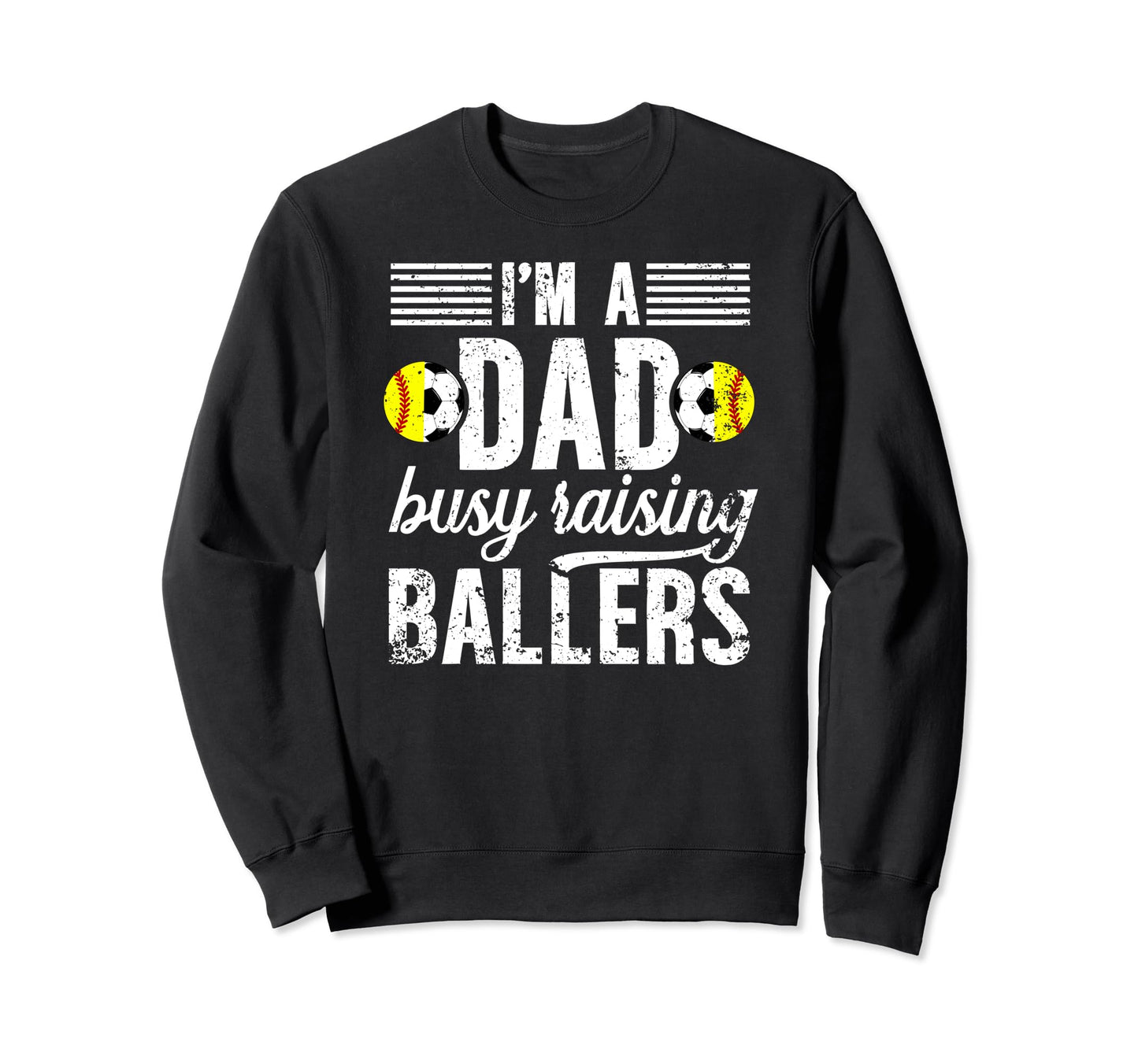 Im Dad Busy Raising Ballers Soccer Sweatshirt - Graphic Print Men Women - T-Shirt, Sweatshirt, Hoodie