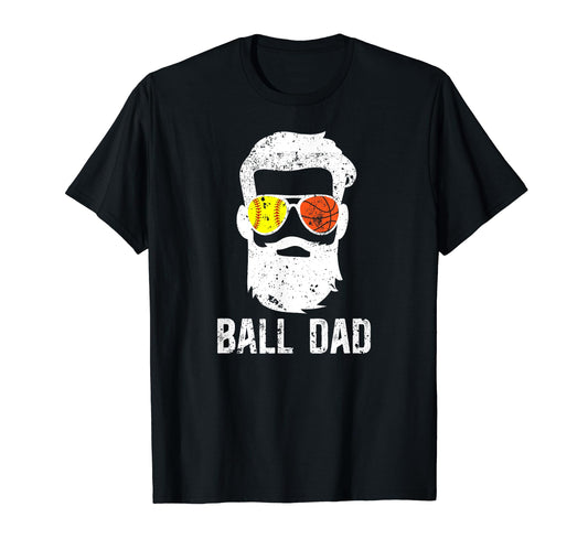 Ball Dad Softball Basketball Dad T-Shirt - Casual Everyday Wear Men Women - T-Shirt, Sweatshirt, Hoodie