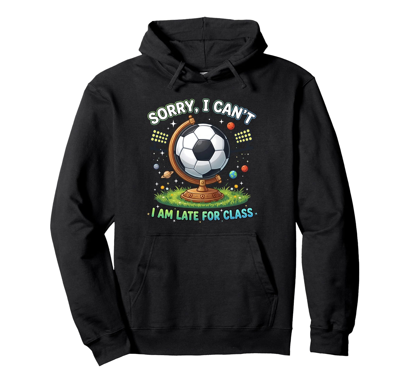 Sorry I Cant I Am Late Class Funny Hoodie - Unique Graphic for Adults - T-Shirt, Sweatshirt, Hoodie