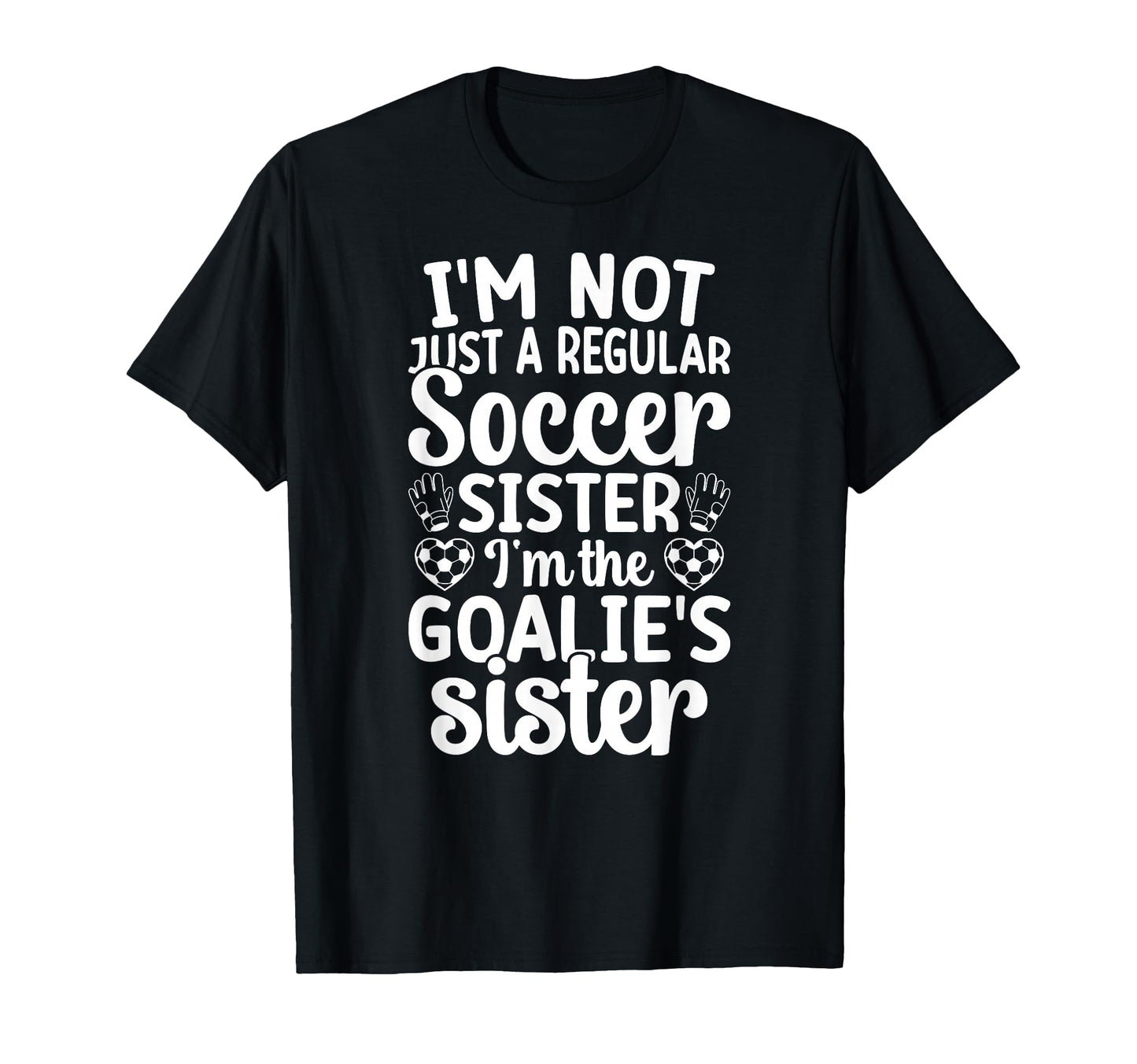 Im Soccer Goalie Sister Soccer Keeper T-Shirt - Graphic Print for Adults - T-Shirt, Sweatshirt, Hoodie