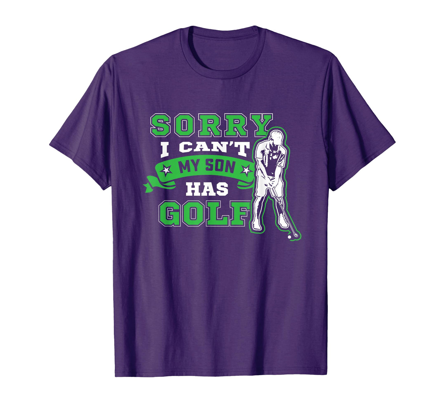 Sorry I Cant My Son Has Golf Golfer Dad T-Shirt - Trendy Graphic Men Women - T-Shirt, Sweatshirt, Hoodie