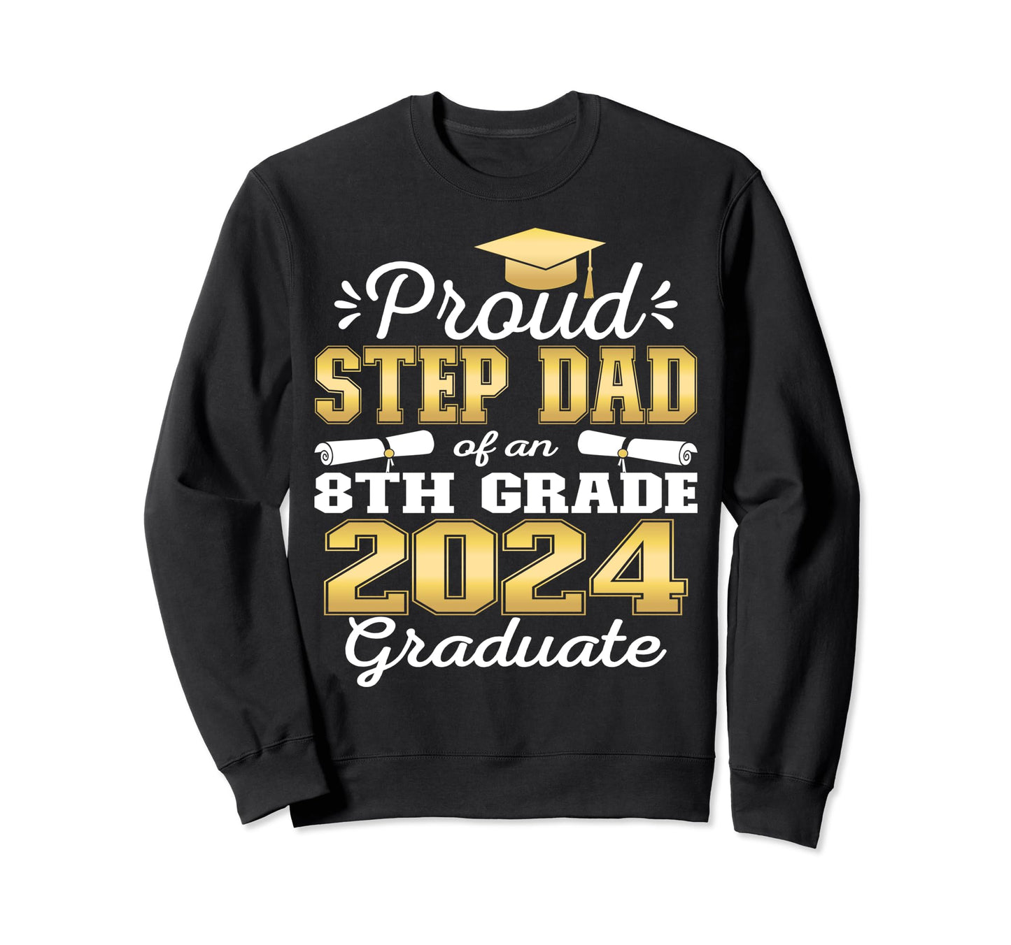 Proud Step Dad 2024 8Th Grade Sweatshirt - Casual Everyday Wear Men Women - T-Shirt, Sweatshirt, Hoodie