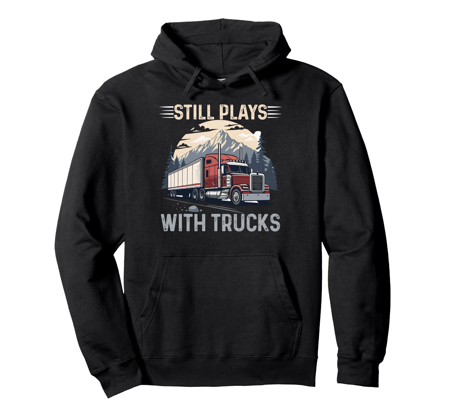 Still Plays Cdl Trucker Dad Hoodie - Novelty Apparel for Adults - T-Shirt, Sweatshirt, Hoodie