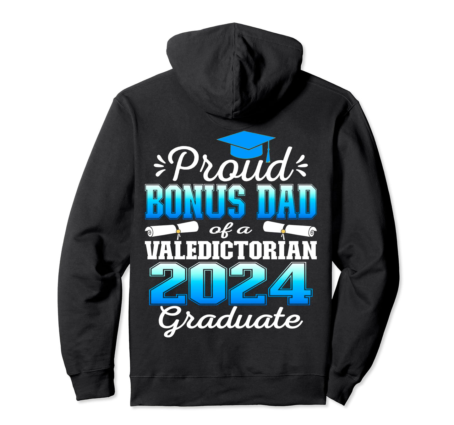 Proud Bonus Dad 2024 Valedictorian Hoodie - Novelty Apparel Men Women - T-Shirt, Sweatshirt, Hoodie