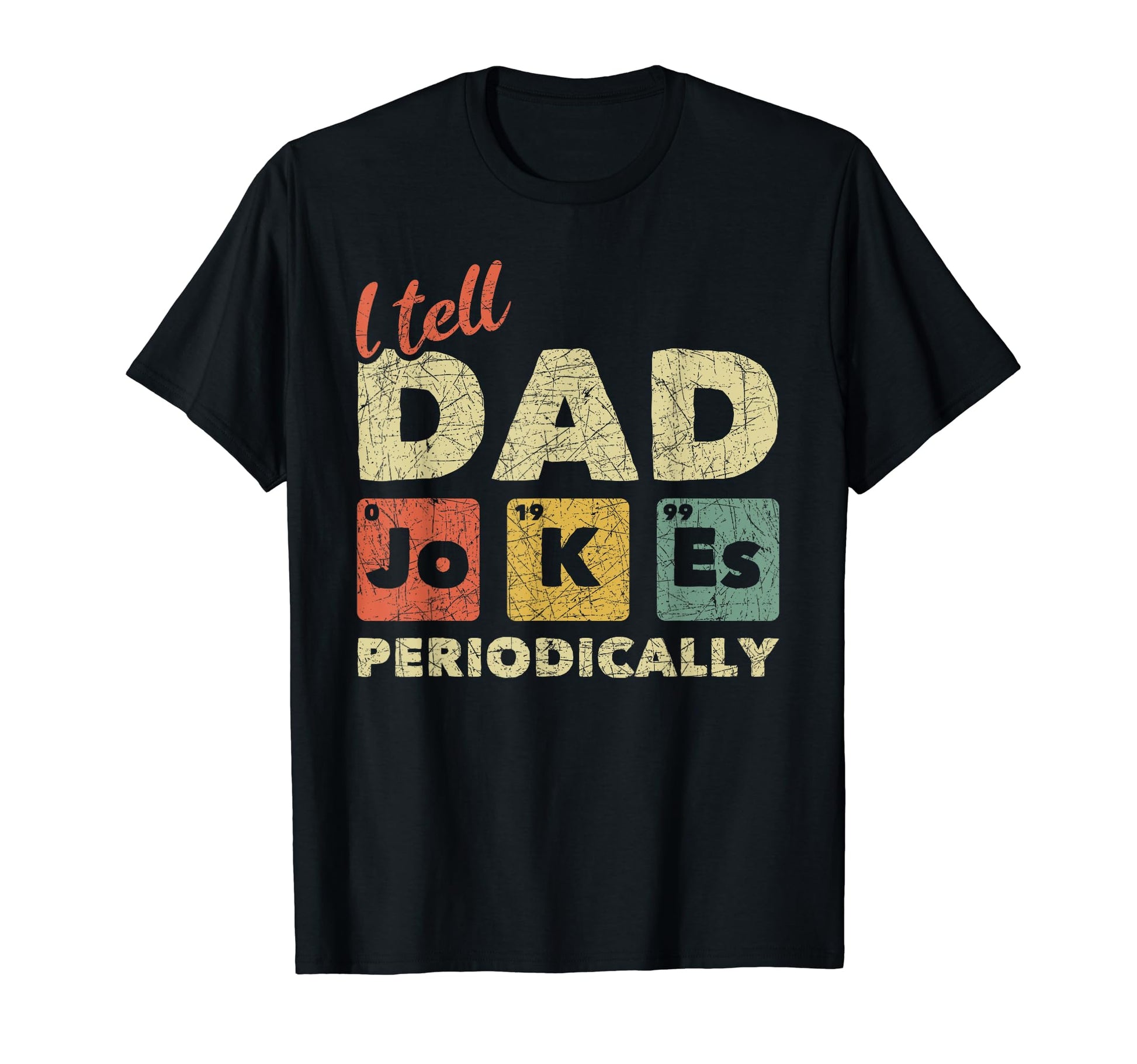 Fathers Day I Tell Dad Jokes Periodically T-Shirt - Graphic Print Unisex - T-Shirt, Sweatshirt, Hoodie