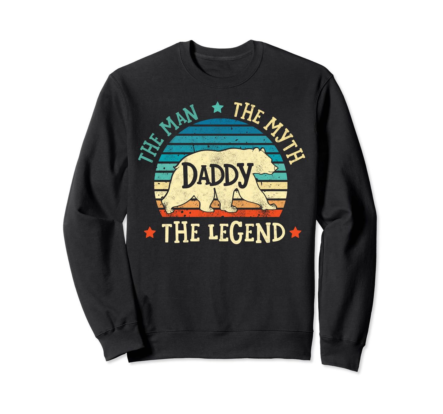 Daddy Myth Legend Fathers Day Sweatshirt - Fun Novelty Design Men Women - T-Shirt, Sweatshirt, Hoodie