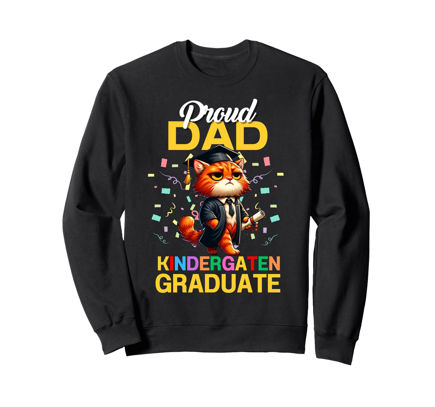 Proud Dad Kindergarten Graduate 2025 Sweatshirt - Unique Graphic Men Women - T-Shirt, Sweatshirt, Hoodie