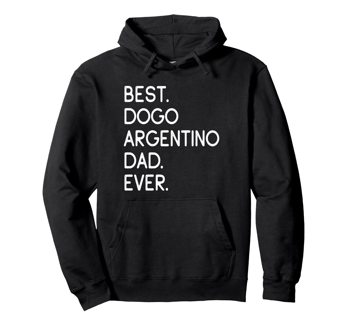 Dogos Argentinos Best Dogo Argentino Dad Ever Hoodie - Graphic Print Unisex - T-Shirt, Sweatshirt, Hoodie