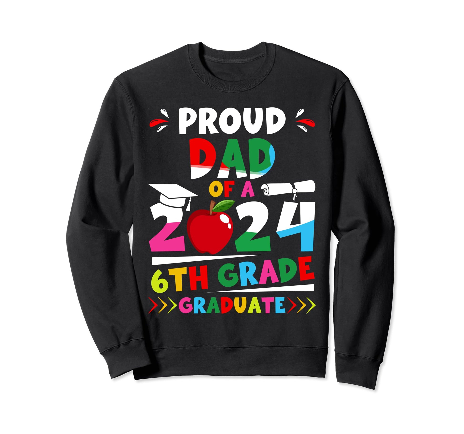 Proud Dad 2024 6Th Grade Graduate Sweatshirt - Graphic Print for Adults - T-Shirt, Sweatshirt, Hoodie