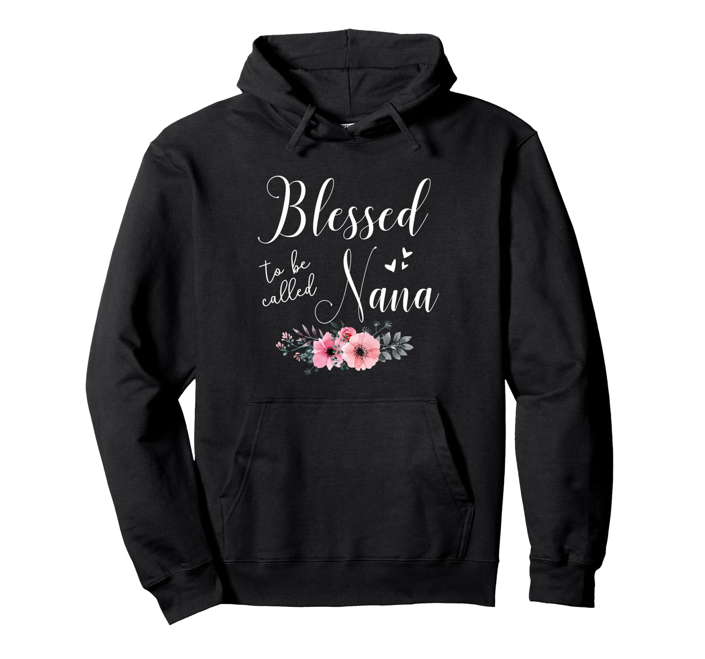 Blessed To Be Nana Grandma Mothers Hoodie - Casual Everyday Wear Men Women - T-Shirt, Sweatshirt, Hoodie