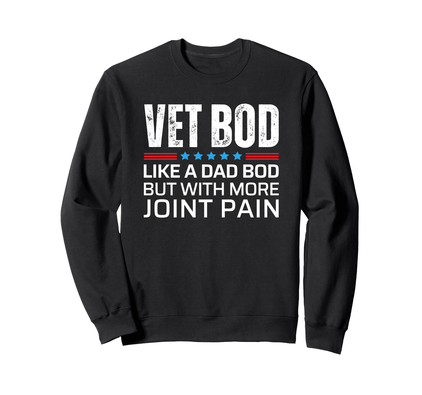 Vet Bod Like Dad Bod But More Joint Sweatshirt - Graphic Print Men Women - T-Shirt, Sweatshirt, Hoodie