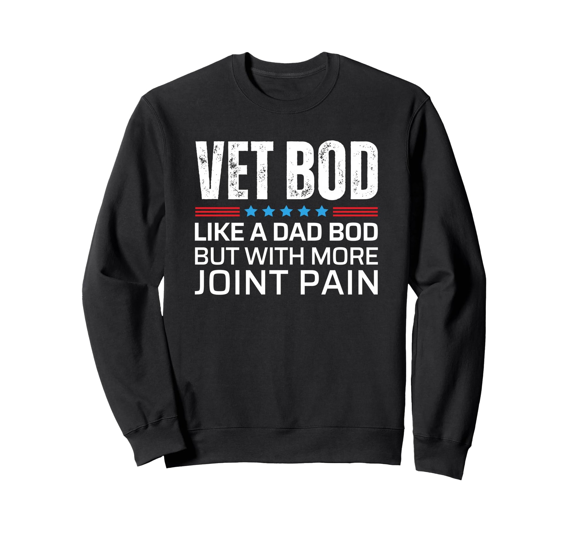 Vet Bod Like Dad Bod But More Joint Sweatshirt - Graphic Print Men Women - T-Shirt, Sweatshirt, Hoodie