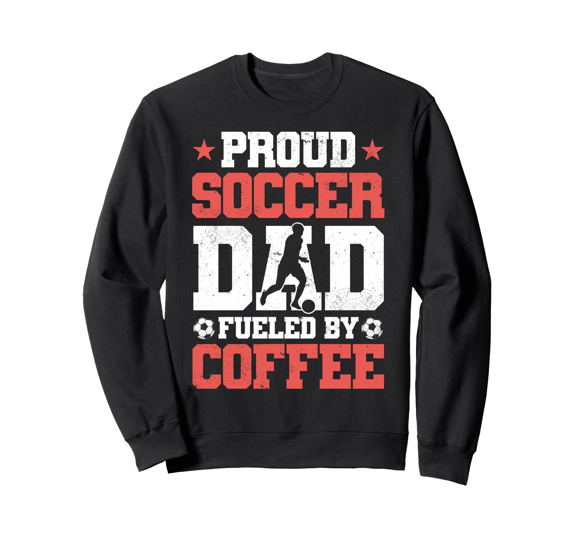 Proud Soccer Dad Fueled Coffee Sweatshirt - Novelty Apparel Unisex - T-Shirt, Sweatshirt, Hoodie