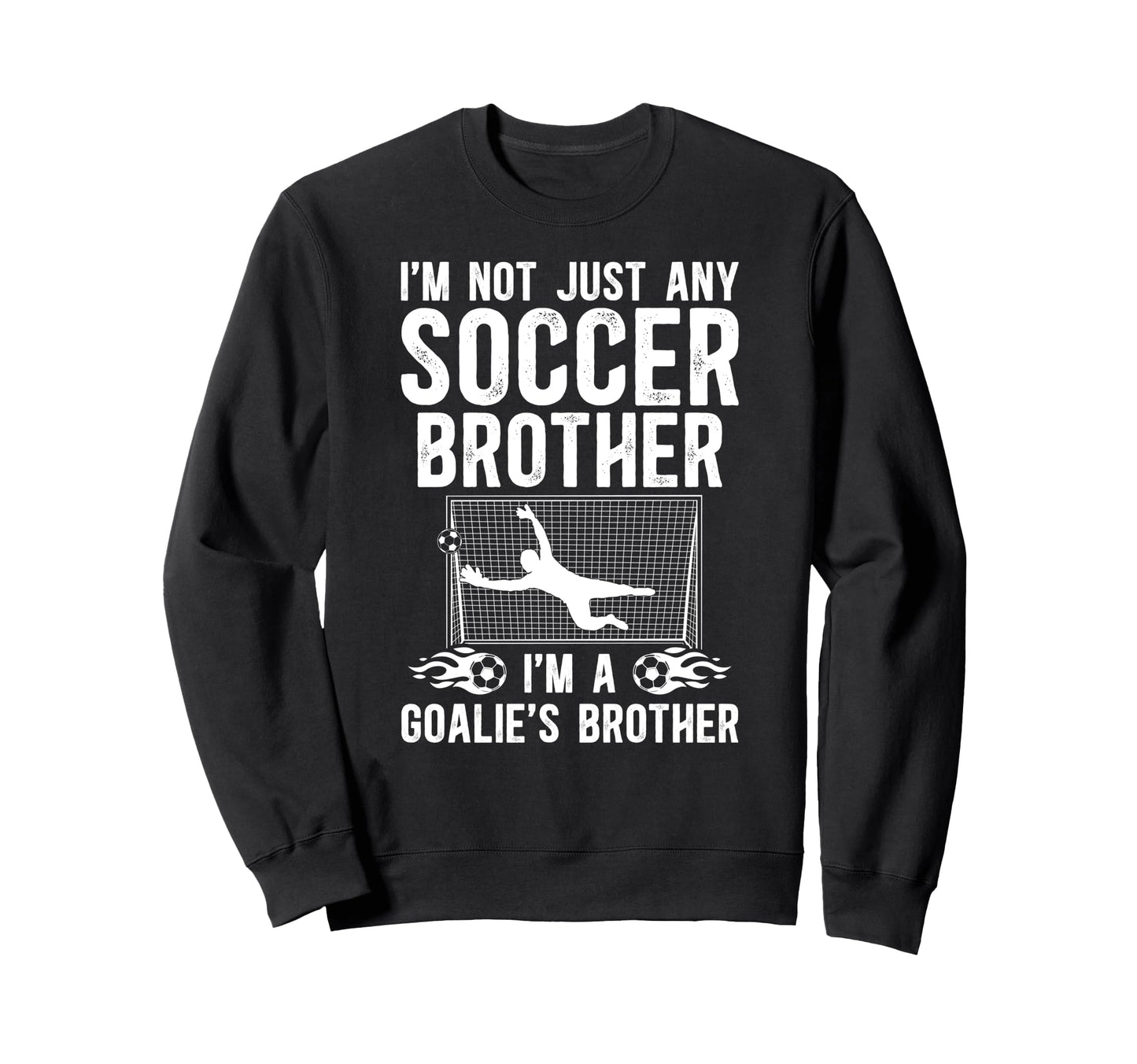 Im Soccer Goalie Brother Soccer Sweatshirt - Unique Graphic for Adults - T-Shirt, Sweatshirt, Hoodie