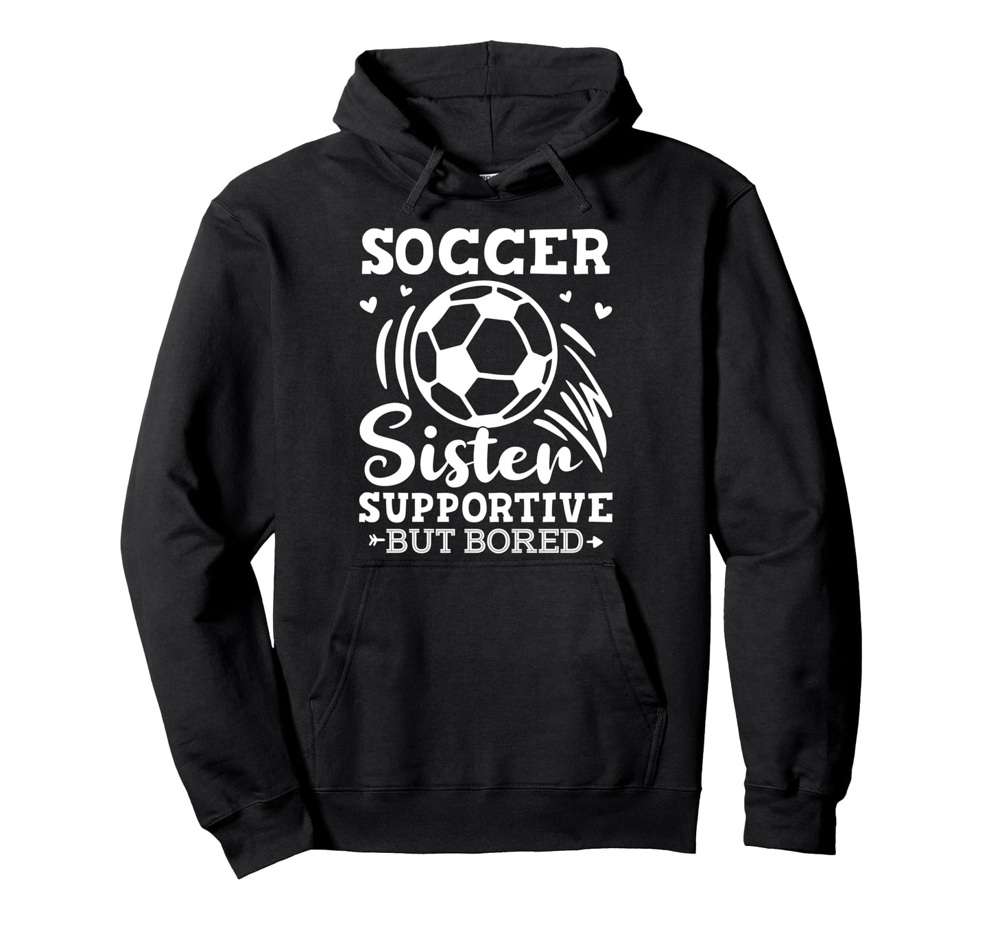 Soccer Sister Supportive But Bored Hoodie - Casual Everyday Wear Men Women - T-Shirt, Sweatshirt, Hoodie