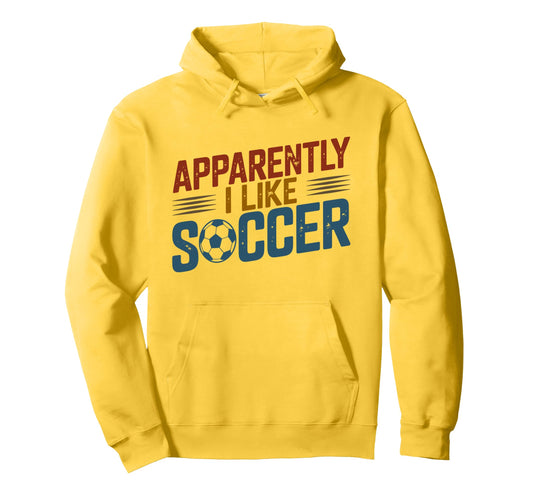 Apparently I Like Soccer Season Hoodie - Fun Novelty Design for Adults - T-Shirt, Sweatshirt, Hoodie