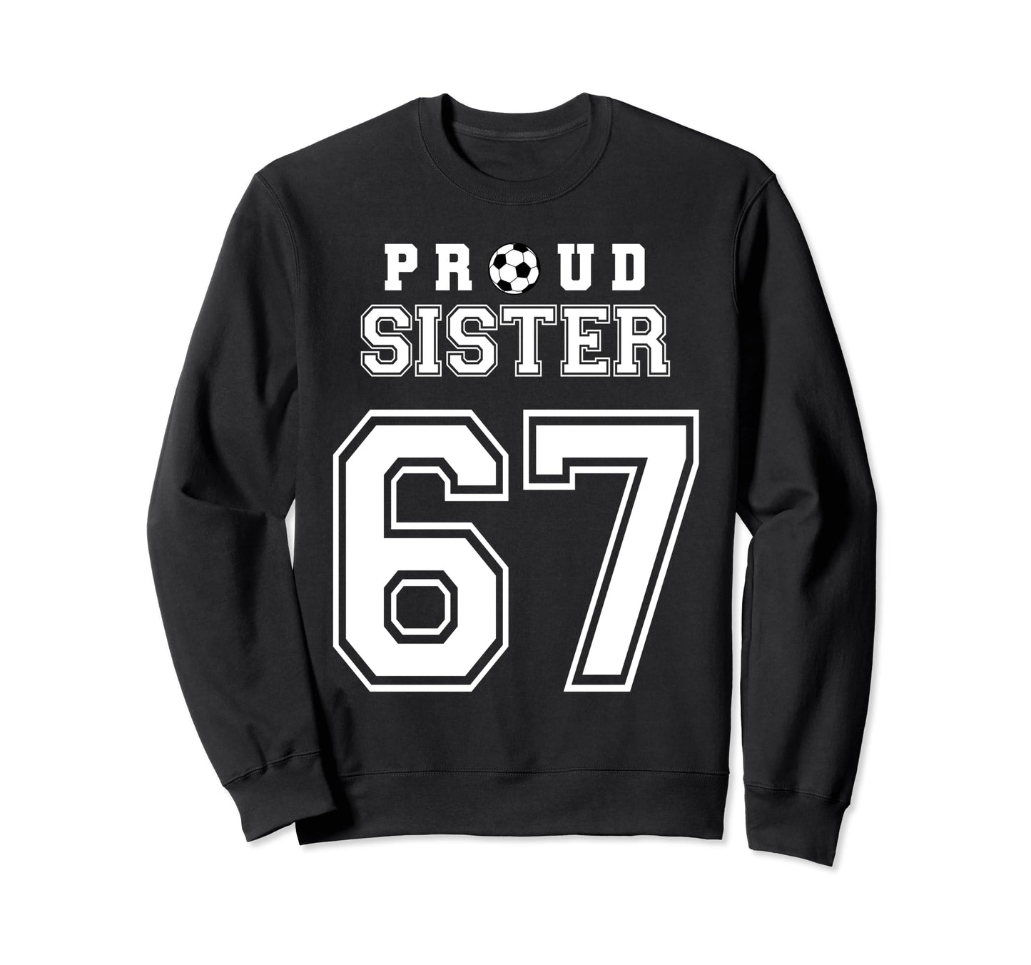 Number 67 Custom Proud Soccer Sweatshirt - Custom Art Print Men Women - T-Shirt, Sweatshirt, Hoodie
