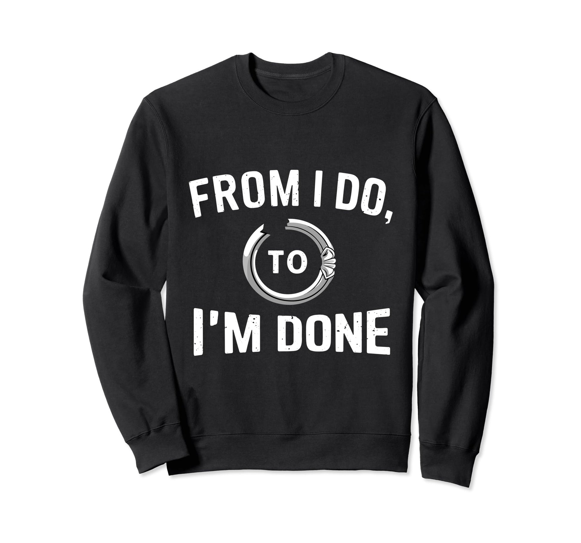 Im Done Divorce Party Single Sweatshirt - Fun Novelty Design for Adults - T-Shirt, Sweatshirt, Hoodie