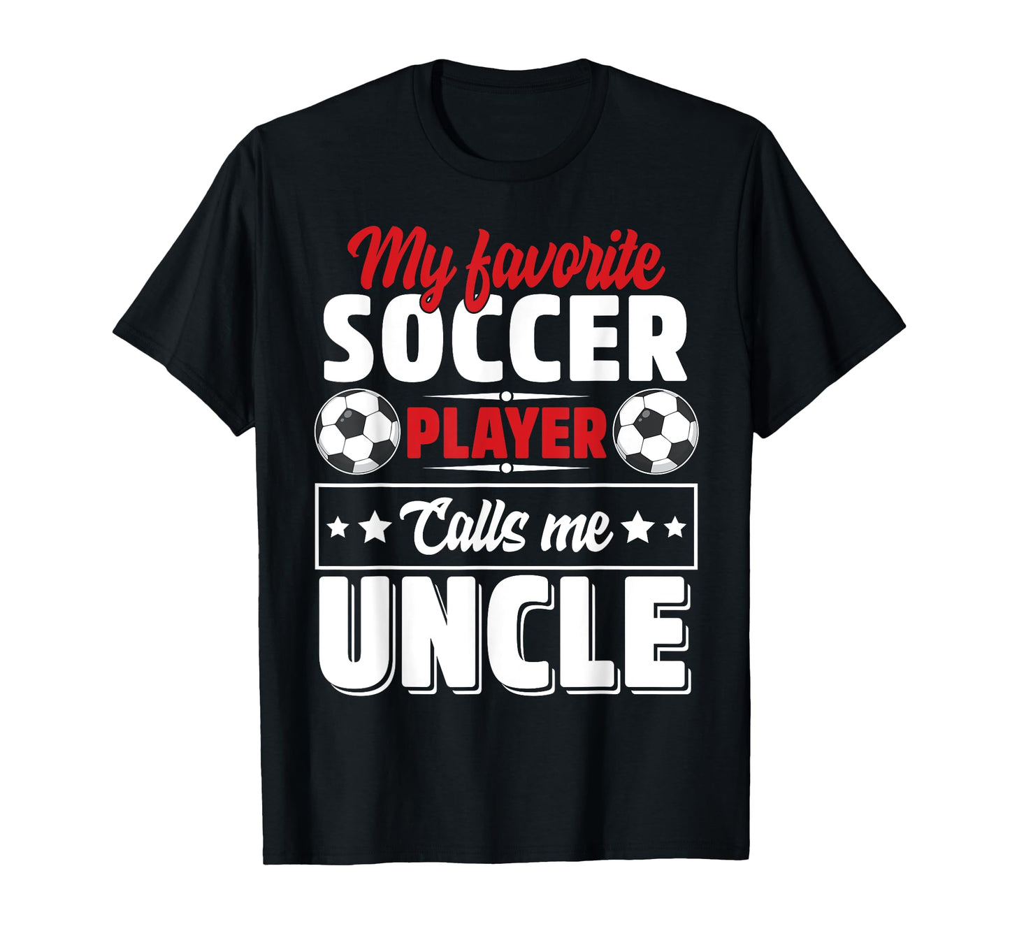 My Favorite Soccer Player Calls Me Uncle T-Shirt - Novelty Apparel Unisex - T-Shirt, Sweatshirt, Hoodie