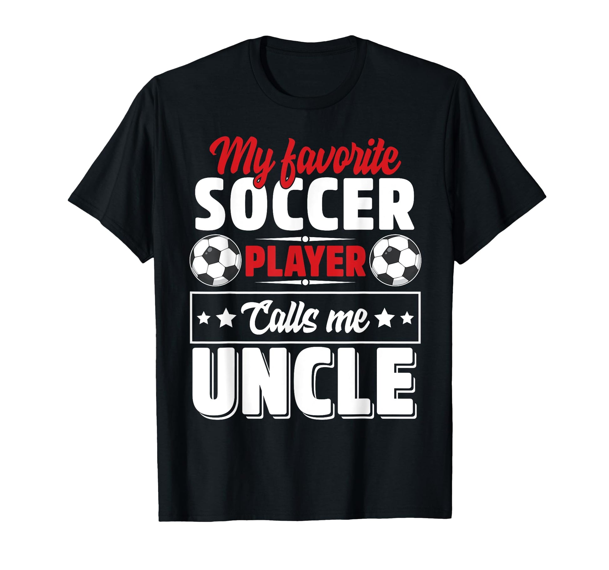 My Favorite Soccer Player Calls Me Uncle T-Shirt - Novelty Apparel Unisex - T-Shirt, Sweatshirt, Hoodie